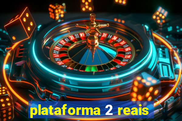 plataforma 2 reais